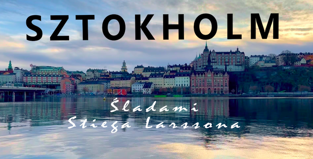 Sztokholm śladami „Millennium” Stiega Larssona